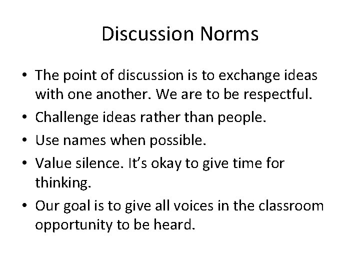 Discussion Norms • The point of discussion is to exchange ideas with one another.