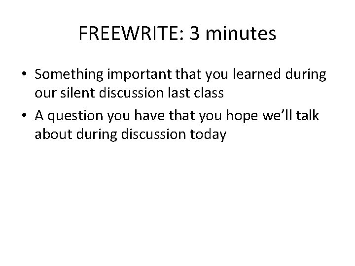 FREEWRITE: 3 minutes • Something important that you learned during our silent discussion last