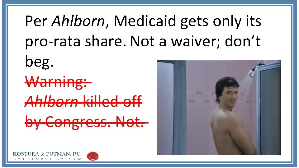 Per Ahlborn, Medicaid gets only its pro-rata share. Not a waiver; don’t beg. Warning: