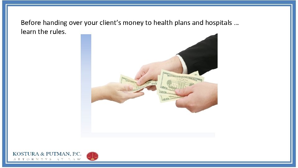 Before handing over your client’s money to health plans and hospitals … learn the