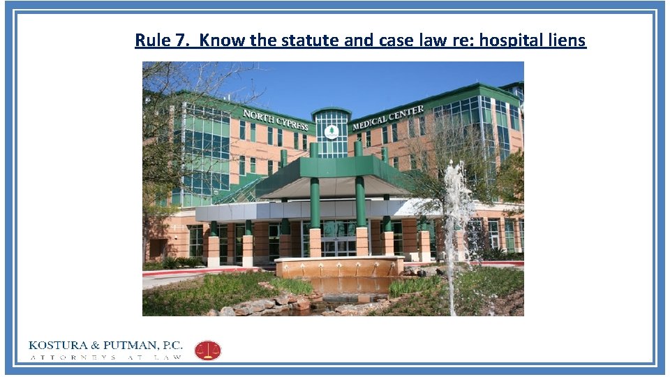 Rule 7. Know the statute and case law re: hospital liens 