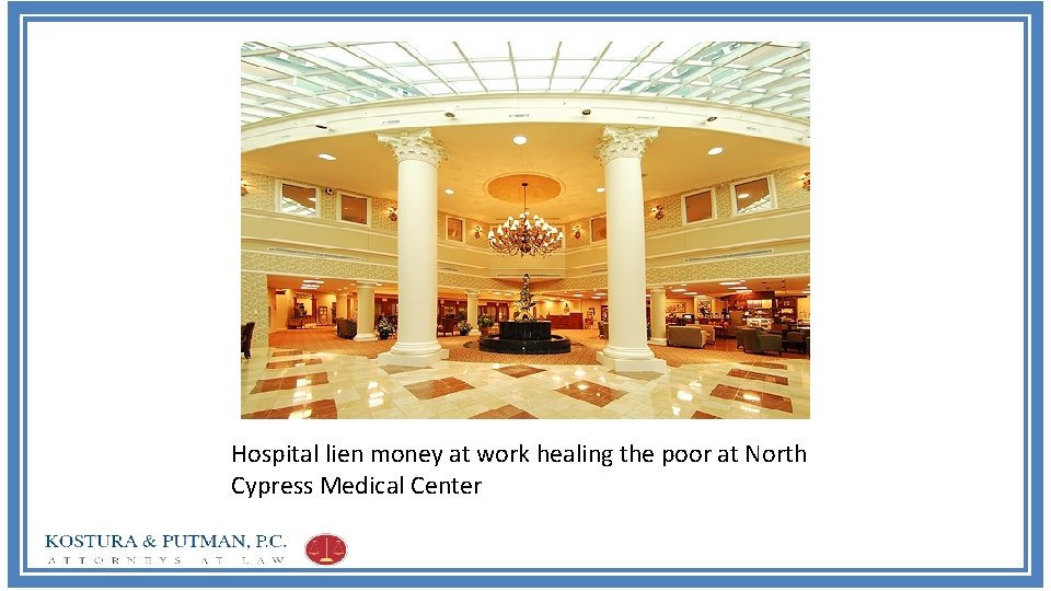 Hospital lien money at work healing the poor at North Cypress Medical Center 