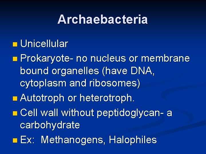 Archaebacteria n Unicellular n Prokaryote- no nucleus or membrane bound organelles (have DNA, cytoplasm