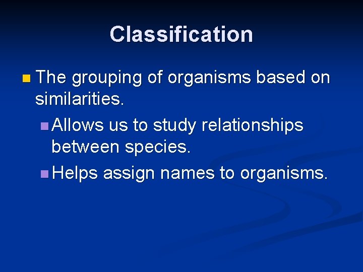 Classification n The grouping of organisms based on similarities. n Allows us to study