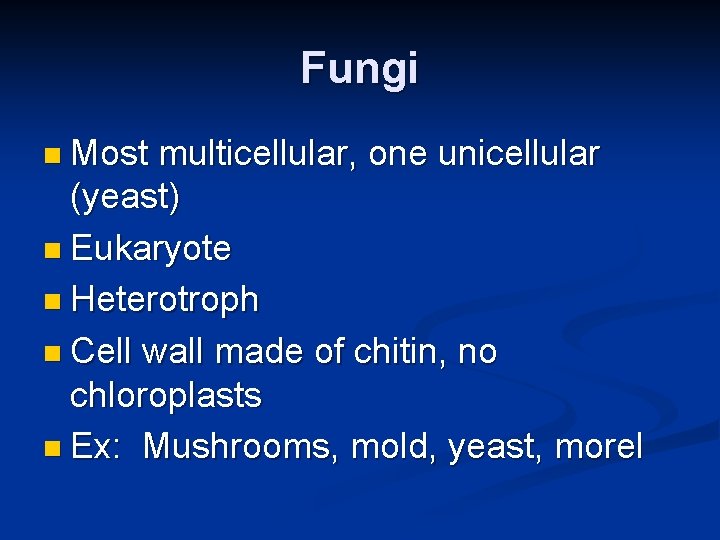 Fungi n Most multicellular, one unicellular (yeast) n Eukaryote n Heterotroph n Cell wall