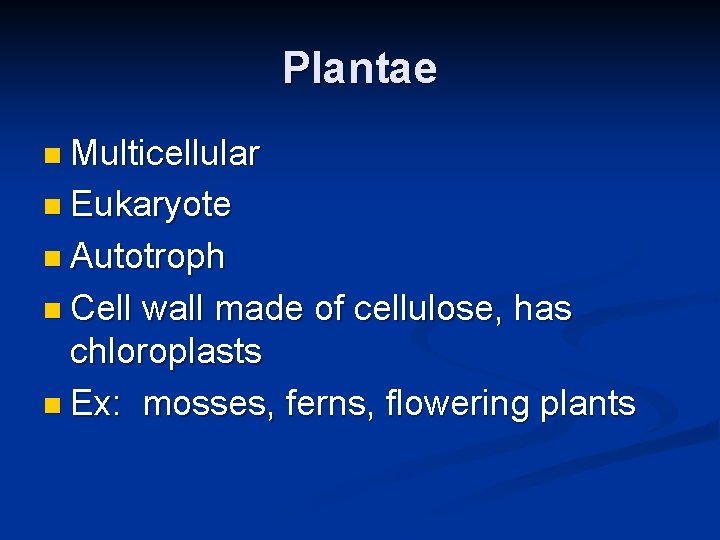 Plantae n Multicellular n Eukaryote n Autotroph n Cell wall made of cellulose, has