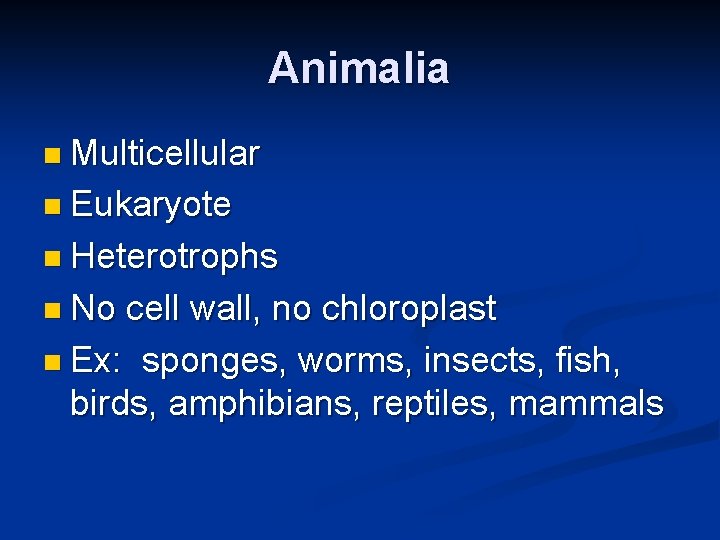 Animalia n Multicellular n Eukaryote n Heterotrophs n No cell wall, no chloroplast n