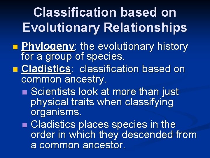 Classification based on Evolutionary Relationships Phylogeny: the evolutionary history for a group of species.