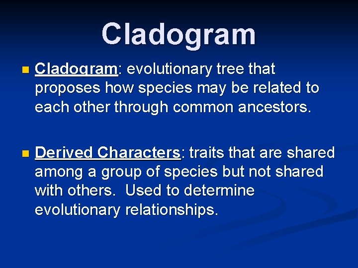 Cladogram n Cladogram: evolutionary tree that proposes how species may be related to each