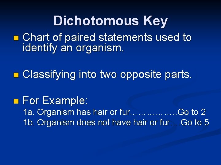 Dichotomous Key n Chart of paired statements used to identify an organism. n Classifying