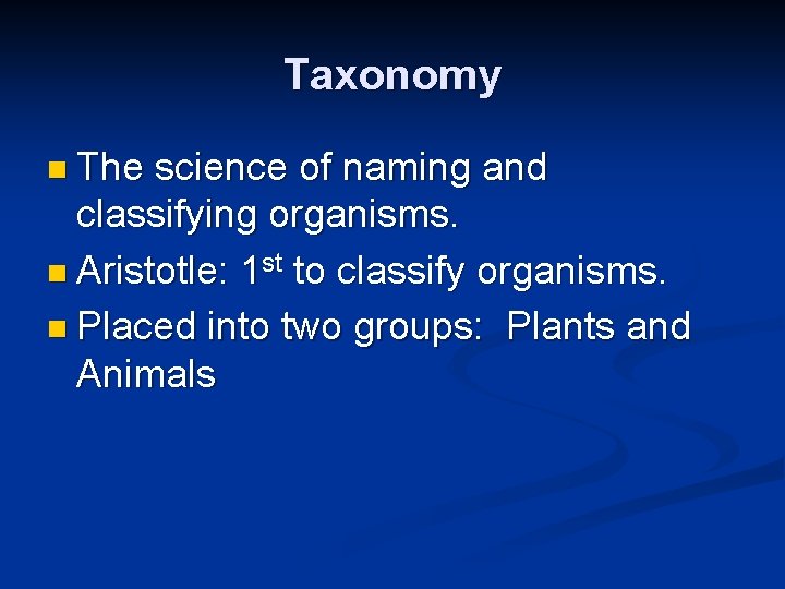 Taxonomy n The science of naming and classifying organisms. n Aristotle: 1 st to
