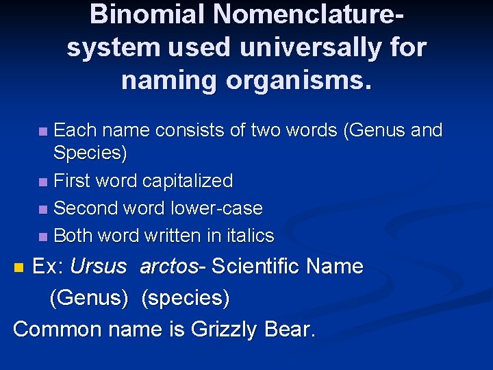 Binomial Nomenclaturesystem used universally for naming organisms. Each name consists of two words (Genus