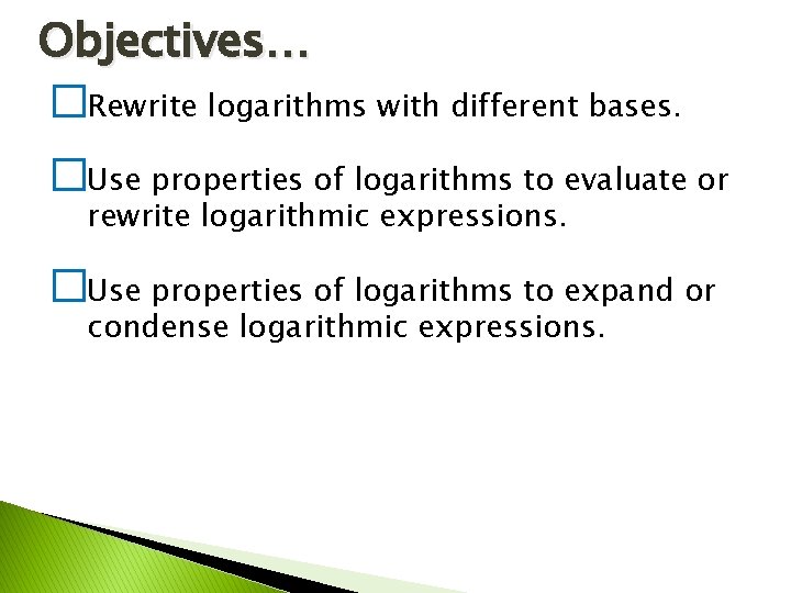 Objectives… �Rewrite logarithms with different bases. �Use properties of logarithms to evaluate or rewrite Objectives… �Rewrite logarithms with different bases. �Use properties of logarithms to evaluate or rewrite