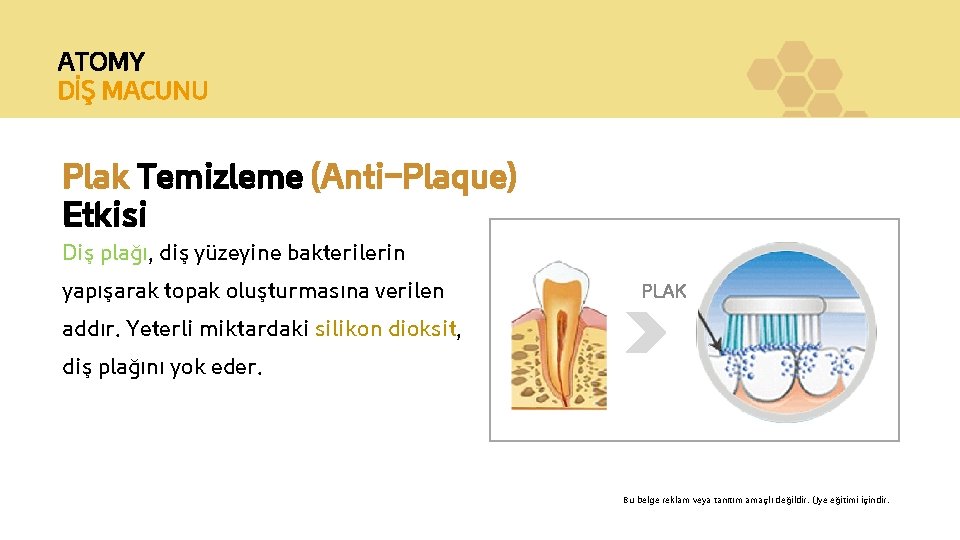 ATOMY DİŞ MACUNU Plak Temizleme (Anti-Plaque) Etkisi Diş plağı, diş yüzeyine bakterilerin yapışarak topak