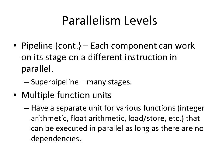 Parallelism Levels • Pipeline (cont. ) – Each component can work on its stage