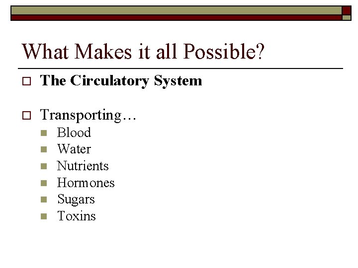 What Makes it all Possible? o The Circulatory System o Transporting… n n n