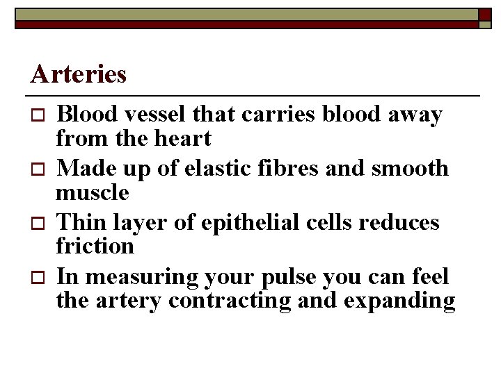 Arteries o o Blood vessel that carries blood away from the heart Made up