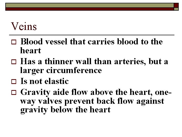 Veins o o Blood vessel that carries blood to the heart Has a thinner