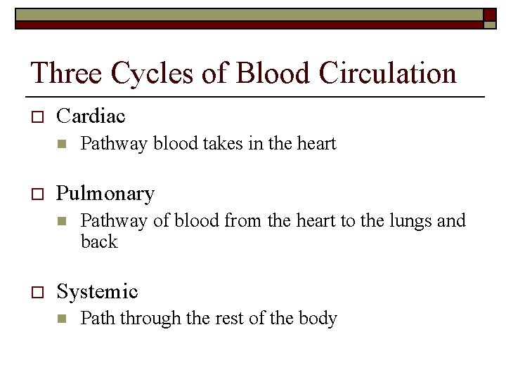 Three Cycles of Blood Circulation o Cardiac n o Pulmonary n o Pathway blood