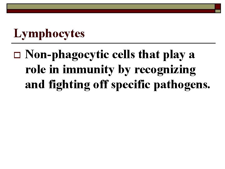 Lymphocytes o Non-phagocytic cells that play a role in immunity by recognizing and fighting