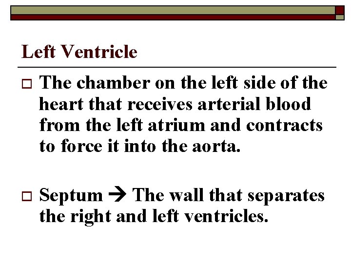 Left Ventricle o The chamber on the left side of the heart that receives