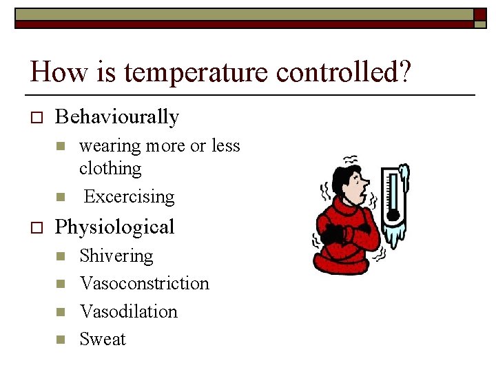 How is temperature controlled? o Behaviourally n n o wearing more or less clothing