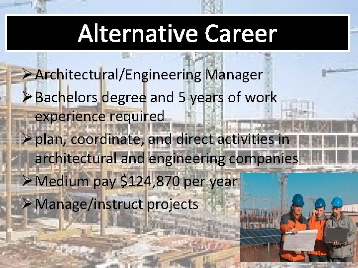 Alternative Career Ø Architectural/Engineering Manager Ø Bachelors degree and 5 years of work experience
