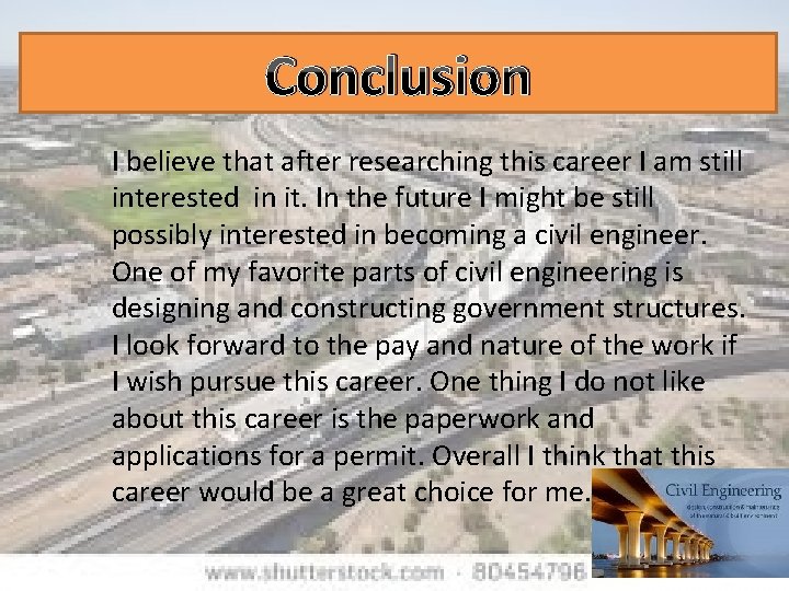 Conclusion I believe that after researching this career I am still interested in it.