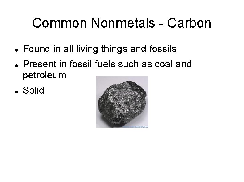 Common Nonmetals - Carbon Found in all living things and fossils Present in fossil