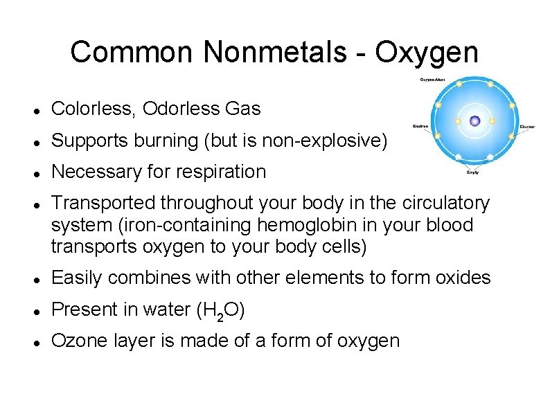 Common Nonmetals - Oxygen Colorless, Odorless Gas Supports burning (but is non-explosive) Necessary for