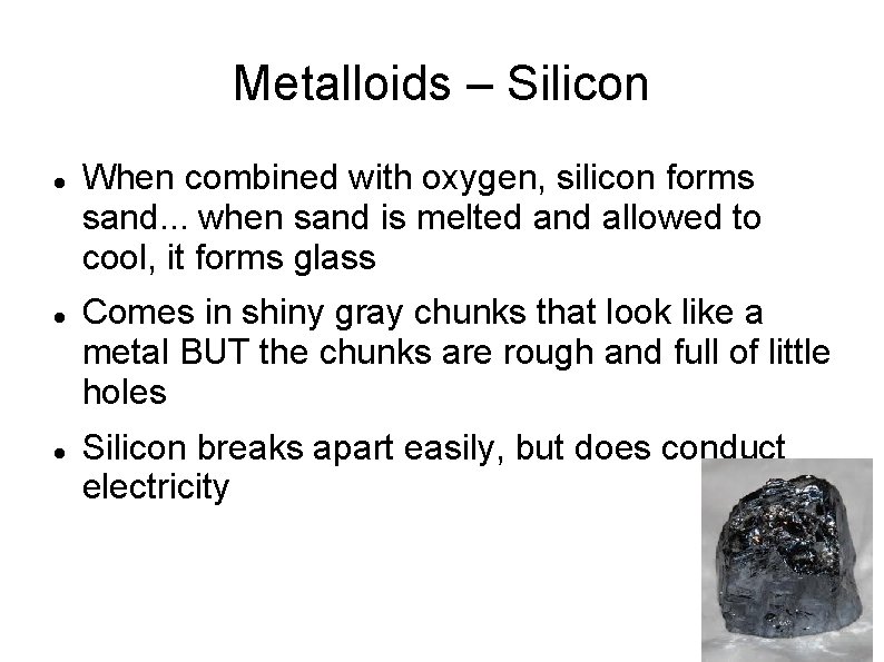 Metalloids – Silicon When combined with oxygen, silicon forms sand. . . when sand