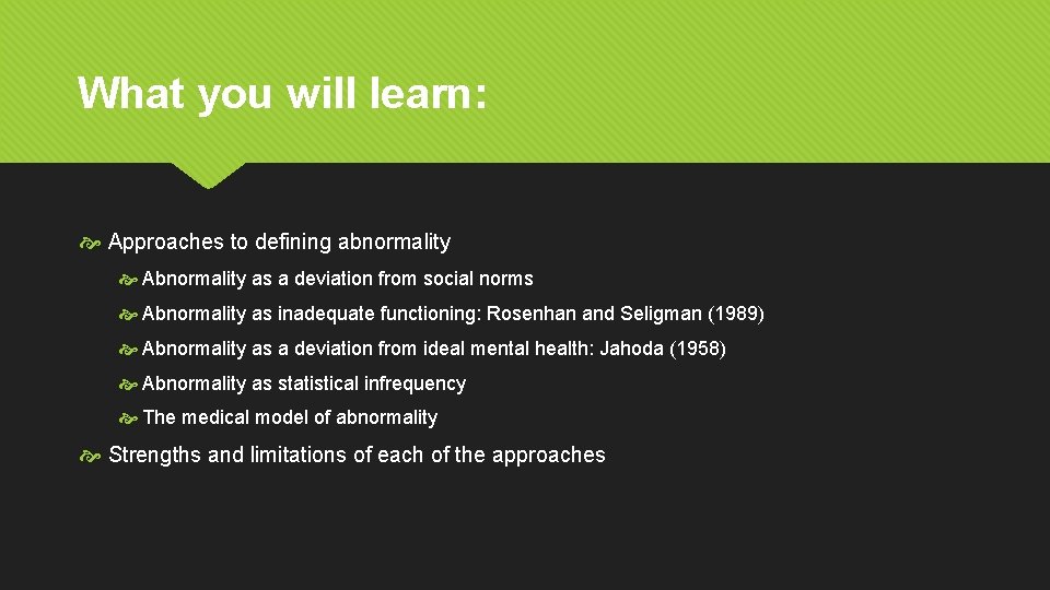 What you will learn: Approaches to defining abnormality Abnormality as a deviation from social