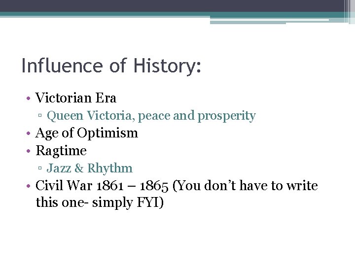 Influence of History: • Victorian Era ▫ Queen Victoria, peace and prosperity • Age