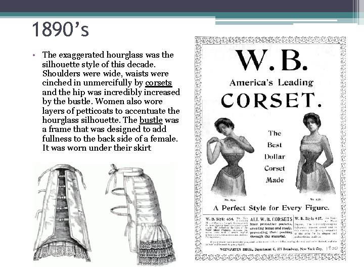 1890’s • The exaggerated hourglass was the silhouette style of this decade. Shoulders were