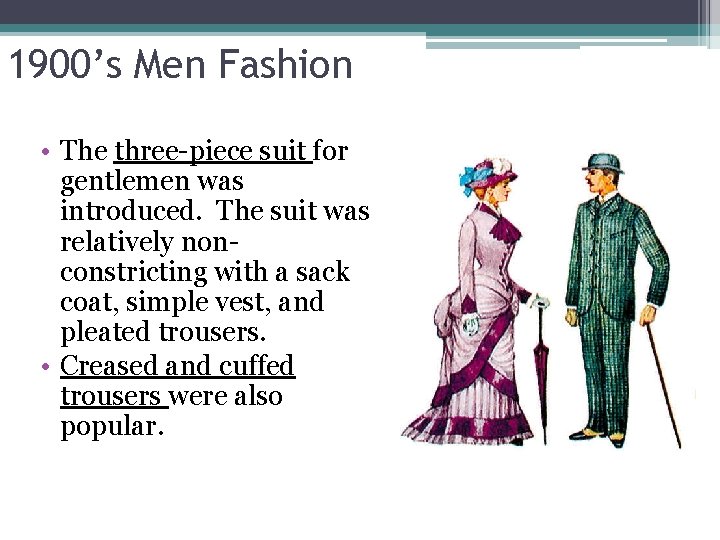 1900’s Men Fashion • The three-piece suit for gentlemen was introduced. The suit was