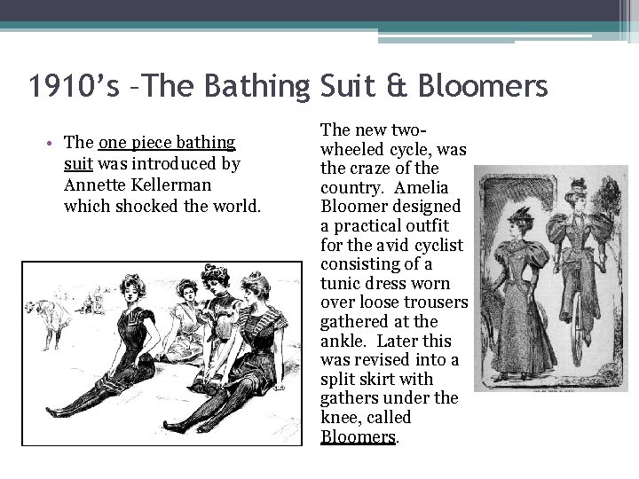 1910’s –The Bathing Suit & Bloomers • The one piece bathing suit was introduced