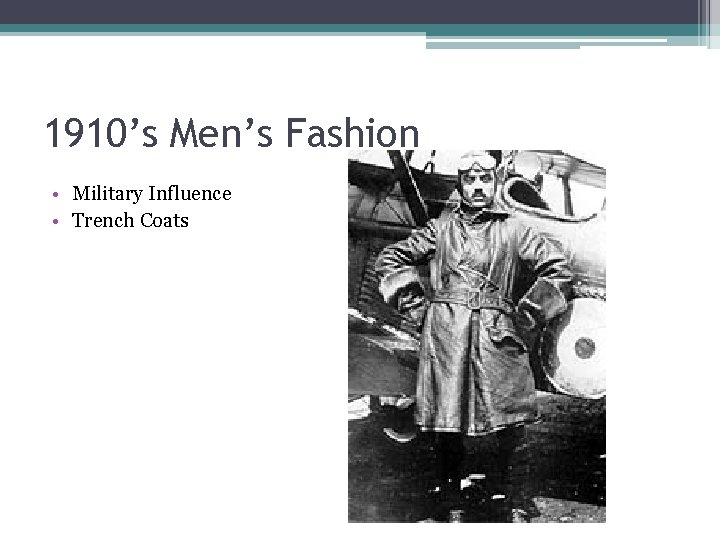 1910’s Men’s Fashion • Military Influence • Trench Coats 