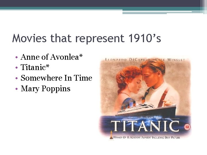 Movies that represent 1910’s • • Anne of Avonlea* Titanic* Somewhere In Time Mary