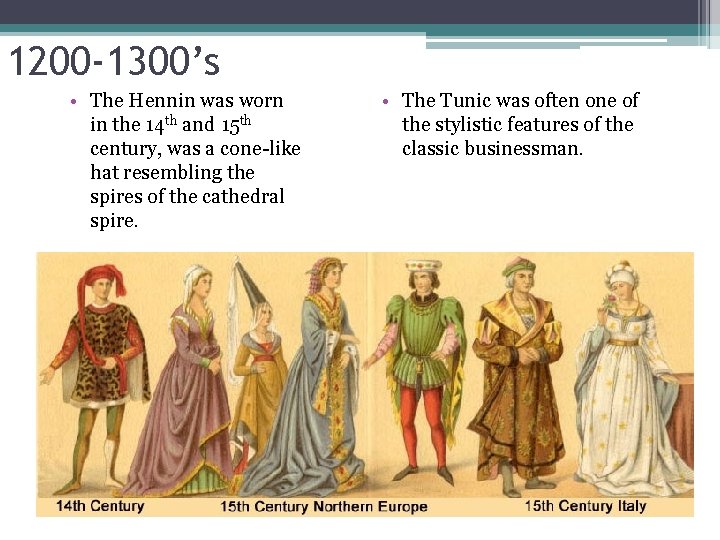 1200 -1300’s • The Hennin was worn in the 14 th and 15 th