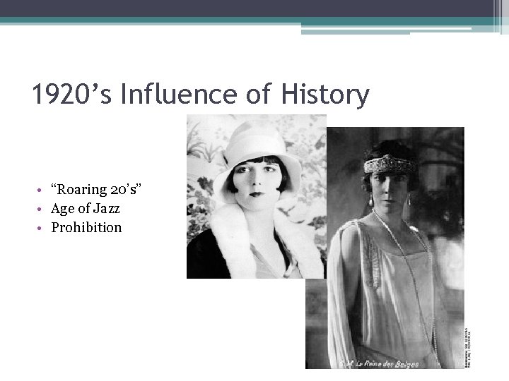 1920’s Influence of History • “Roaring 20’s” • Age of Jazz • Prohibition 