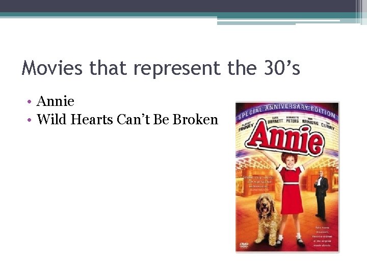 Movies that represent the 30’s • Annie • Wild Hearts Can’t Be Broken 