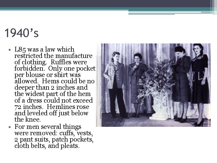 1940’s • L 85 was a law which restricted the manufacture of clothing. Ruffles