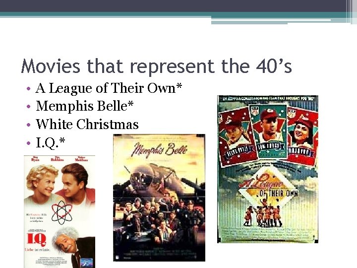 Movies that represent the 40’s • • A League of Their Own* Memphis Belle*