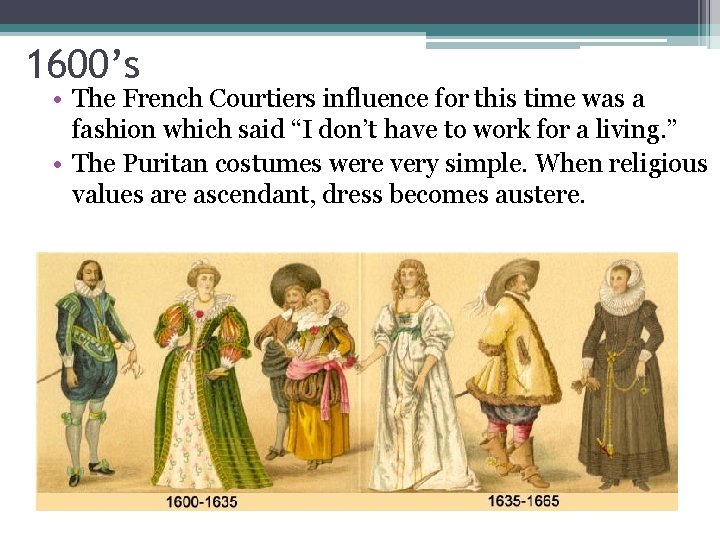 1600’s • The French Courtiers influence for this time was a fashion which said