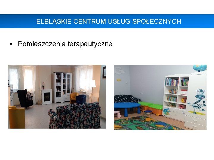 ELBLĄSKIE CENTRUM USŁUG SPOŁECZNYCH • Pomieszczenia terapeutyczne 