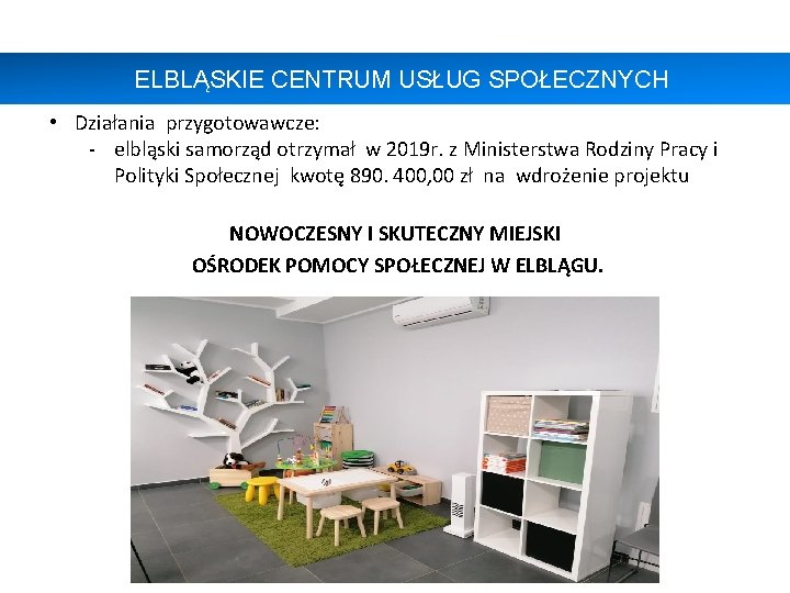 ELBLĄSKIE CENTRUM USŁUG SPOŁECZNYCH • Działania przygotowawcze: - elbląski samorząd otrzymał w 2019 r.