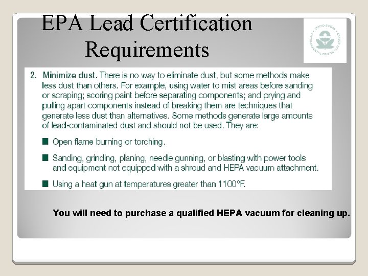 EPA Lead Certification Requirements You will need to purchase a qualified HEPA vacuum for