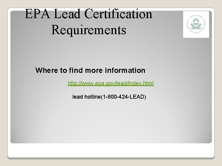EPA Lead Certification Requirements Where to find more information http: //www. epa. gov/lead/index. html