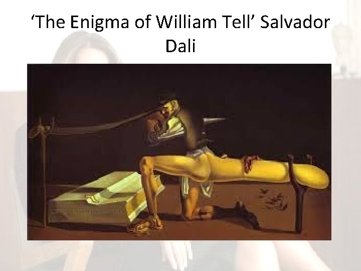 ‘The Enigma of William Tell’ Salvador Dali 