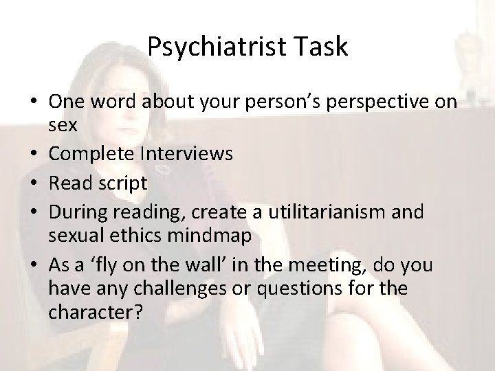 Psychiatrist Task • One word about your person’s perspective on sex • Complete Interviews